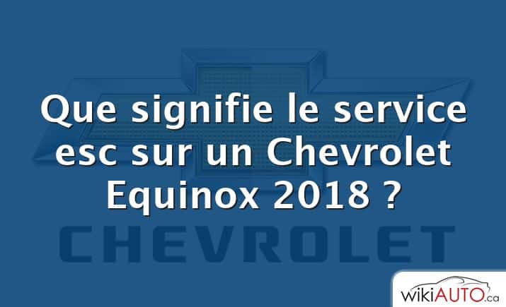 Que signifie le service esc sur un Chevrolet Equinox 2018 ?
